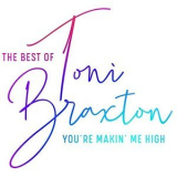 Toni Braxton - You're Makin' Me High: The Best of Toni Braxton '2020