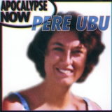 Pere Ubu - Apocalypse Now '1999