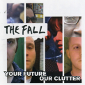 The Fall - Your Future Our Clutter '2010