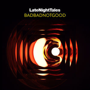 Late Night Tales: Badbadnotgood [Hi-Res]