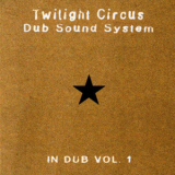 Twilight Circus Dub Sound System - In Dub, Volume 1 '1995