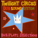 Twilight Circus Dub Sound System - Dub Plate Selection '1998