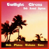 Twilight Circus Dub Sound System - Dub Plates Volume Two '1999