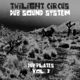 Twilight Circus Dub Sound System - Dub Plates Vol. 3 '2002
