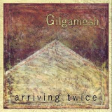 Gilgamesh - Arriving Twice '2000
