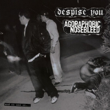 Despise You / Agoraphobic Nosebleed - And On And On... '2011