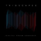 Trioscapes - Digital Dream Sequence '2014
