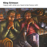 King Crimson - Happy With What You Have To Be Happy With [ep] '2002