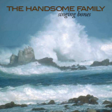 The Handsome Family - Singing Bones '2003