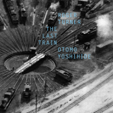 Roger Turner  &  Otomo Yoshihide - The Last Train '2015