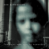 Odd Dimension - The Last Embrace To Humanity '2013