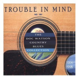 Doc Watson - Trouble In Mind - The Country Blues Collection '2003