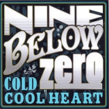 Nine Below Zero - Cold Cool Heart '2011