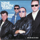 Nine Below Zero - Give Me No Lip Child '2000