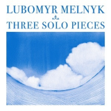 Lubomyr Melnyk - Three Solo Pieces '2013