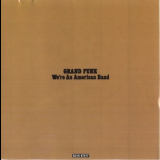 Grand Funk Railroad - We're An American Band '1973