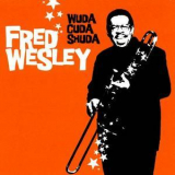 Fred Wesley - Wuda Cuda Shuda '2003