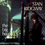 Stan Ridgway - The Big Heat (1993 Remaster) '1986