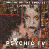 Psychic Tv - Origin Of The Species (Volume III) (2CD) '2002