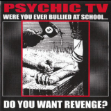 Psychic Tv - Were You Ever Bullied At School?... (2CD) '1999