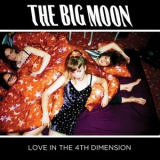 The Big Moon - Love In The 4th Dimension '2017