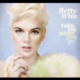 Betty Who - Take Me When You Go '2014