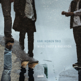 Kari Ikonen Trio - Wind, Frost & Radiation [Hi-Res] '2018