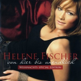 Helene Fischer - Von Hier Bis Unendlich (Weihnachts Special Edition) '2007