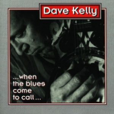 Dave Kelly - When The Blues Comes To Call '1994
