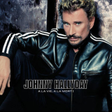 Johnny Hallyday - A La Vie A La Mort '2002