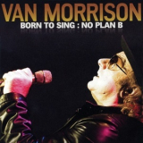 Van Morrison - Born To Sing : No Plan B '2012