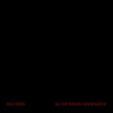 Pale Waves - All The Things I Never Said [EP] '2018