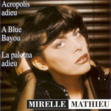 Mireille Mathieu - Acropolis Adieu / À Blue Bayou / La Paloma Adieu [Hi-Res] '1993