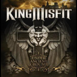 King Misfit - Under Ancient Ground '2011