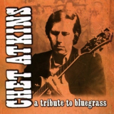 Chet Atkins - A Tribute To Bluegrass '2002