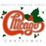 Chicago - Chicago Christmas: What's It Gonna Be, Santa? '2003
