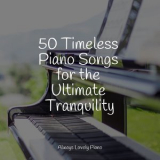 Piano bar - 50 Timeless Piano Songs for the Ultimate Tranquility '2022