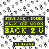 Steve Aoki - Back 2 U (feat. WALK THE MOON) (Remixes) '2016