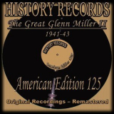 Glenn Miller - History Records - American Edition 125 - The Great Glenn Miller II - 1941-43 (Original Recordings - Remastered) '2013