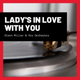 Glenn Miller - Lady's In Love With You '2021