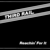 Third Rail - Reachin' For It '1982