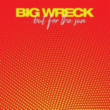Big Wreck - ...but for the sun '2019