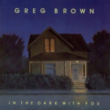 Greg Brown - In The Dark With You '1985