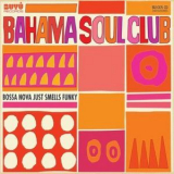 The Bahama Soul Club - Bossa Nova Just Smells Funky '2010