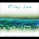 Riley Lee - Shakuhachi Water Meditations '2010