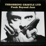 Throbbing Gristle - Funk Beyond Jazz '1980