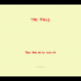 The Field - From Here We Go Sublime [KOMPAKT CD 57] '2007