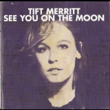 Tift Merritt - See You On The Moon '2010