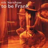 Nik Kershaw - To Be Frank '2001