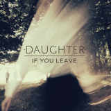 Daughter - If You Leave '2013
